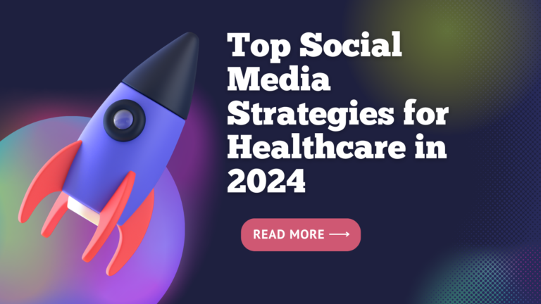 Top Social Media Strategies for Healthcare in 2024